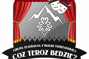 Coz Teroz Bedzie - kino i teatr - teatr - Białka Tatrzańska