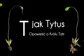 T JAK TYTUS. OPOWIEŚĆ O KRÓLU TATR – WYSTAWA WIRTUALNA -  -  - Zakopane