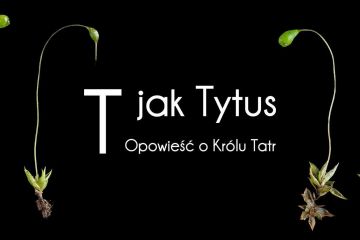 T JAK TYTUS. OPOWIEŚĆ O KRÓLU TATR – WYSTAWA WIRTUALNA - wystawa - kultura - Zakopane